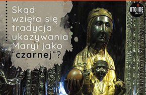 Skąd wzięła się tradycja ukazywania Maryi jako „czarnej”?